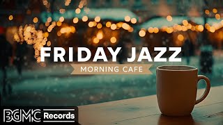 FRIDAY JAZZ: Relaxing Morning Jazz ☕ Positive Cafe Music for Perfect Start