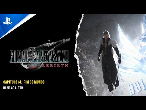 FINAL FANTASY VII REBIRTH - CAP 14: FIM DO MUNDO - RUMO AO ALTAR