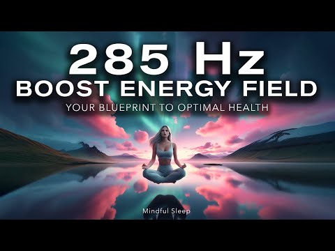 285 Hz: Boost Energy Field - Healing Frequency