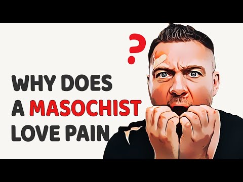 Masochism: Why We Love To Suffer, Why We Are Addicted To Pain?