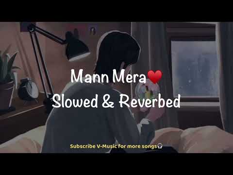 Mann Mera (Slowed & Reverbed) | Table No. 21 | Gajendra Verma |V-Music