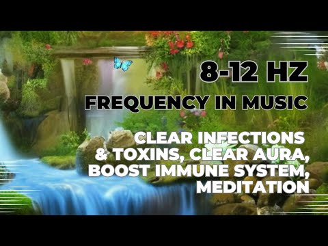 8-12 Hz Frequency in Music | Clear Infections & Toxins, Clear Aura, Boost Immune System, Meditation