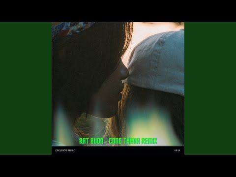 Rất Buồn (Công Thành Remix)