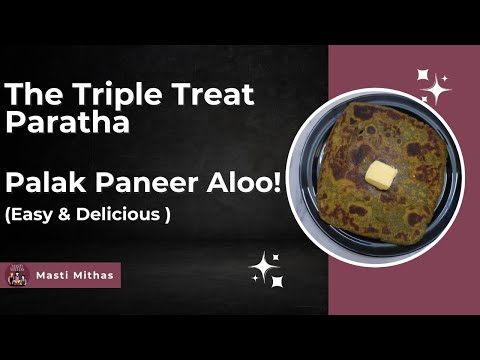 Palak Paneer Aloo Paratha! The Triple Treat Paratha  (Easy & Delicious)