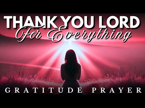 Lord, Thank You For Everything You've Done For Me: Powerful Prayer of Gratitude