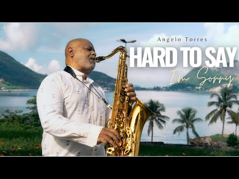 HARD TO SAY I M SORRY (Peter Cetera) Saxophone Cover - Angelo Torres