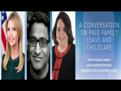 A Conversation with Ivanka Trump and Ramesh Ponnuru on Paid Family Leave and Childcare