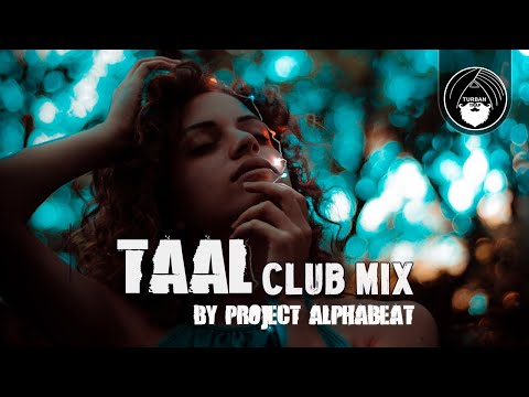 TAAL - Club Mix - By Project Alphabeat | Turban Trap