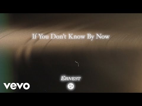 ERNEST - If You Don’t Know By Now (Lyric Video)