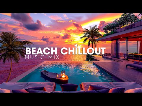 Relaxing Beach Chillout Music Playlist 🌴 Luxury Lounge Chill Ambient Music 🌊 Summer Chill Music Mix