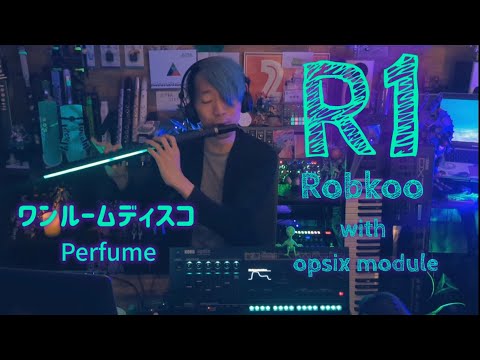 Robkoo R1でワンルームディスコをそこはかとなく吹いてみました / with opsix module /Perfume