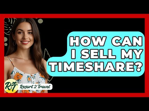 How Can I Sell My Timeshare? - Resort 2 Travel