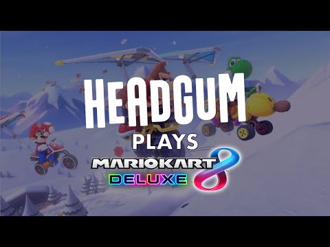 Headgum Plays Mario Kart 8 Deluxe...AGAIN!