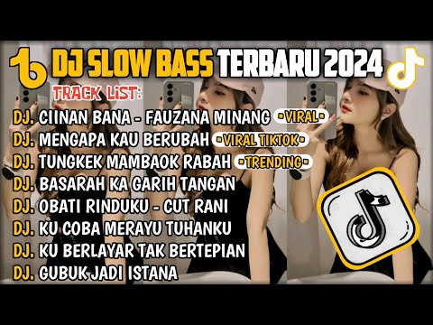 DJ SLOW BASS TERBARU 2024🎵DJ CIINAN BANA FAUZAN MINANG 🎵 DJ MENGAPA KAU BERUBAH 🎵 FULL ALBUM