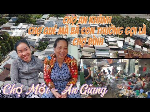 Chợ Quê An Khánh .còn được gọi cái tên thân thuột là chợ đình Chợ Mới -An Giang . Nét Đẹp An Giang