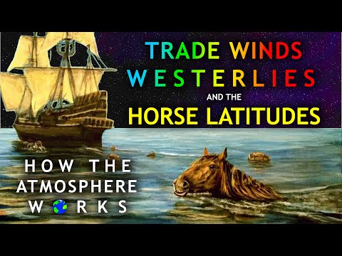 How The Atmosphere Works | Trade Winds, Westerlies and the Horse Latitudes