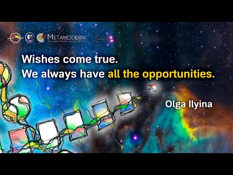 Wishes come true. We always have all the opportunities. Olga Ilyina