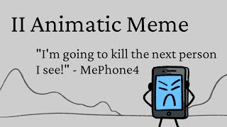 MePhone4 is going to kill the next person he sees // Inanimate Insanity Animatic