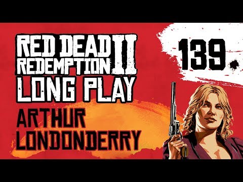 Ep 139 Arthur Londonderry – Red Dead Redemption 2 Long Play