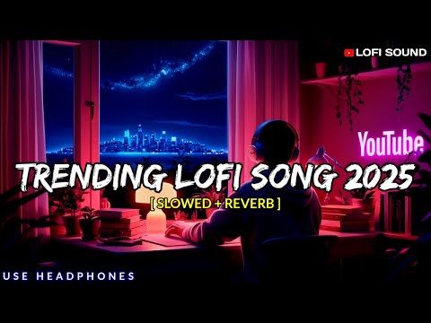 Trending Lofi Song 2025 ❤️ | Mind Relaxing Music 🥰 |Mind Relax Lofi Mashup 2024 💕 | @LOFISOUND143