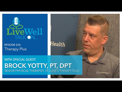 Ep. 225 - LiveWell Talk On...Therapy Plus (Brock Yotty, PT, DPT)