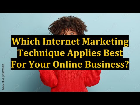 Which Internet Marketing Technique Applies Best For Your Online Business?