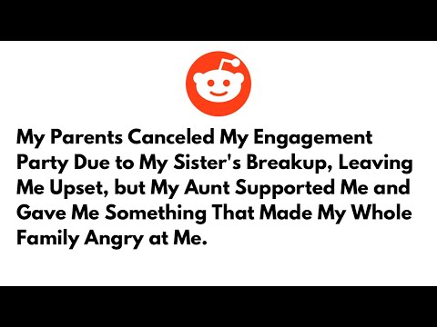 My Parents Canceled My Engagement Party Due to My Sister's Breakup, Leaving Me Upset, but My Aunt