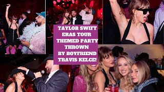 Travis Kelce Throws Taylor Swift "Eras Tour" Themed Surprise Party with unimaginable details and fun