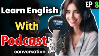 English Learning  Podcast Conversation | English Podcast For Beginners | Episode 8