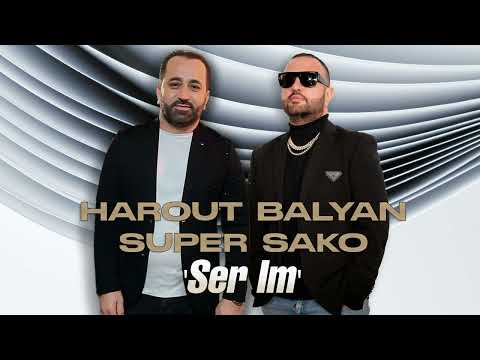 Harout Balyan & Super Sako "Ser Im" (Official)