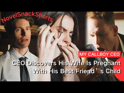 Highlight | CEO Discovers His Wife Is Pregnant With His Best Friend's Child