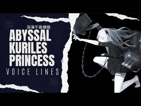 °•《 Abyssal Kuriles Princess Voice Lines - Kantai Collection 》•°