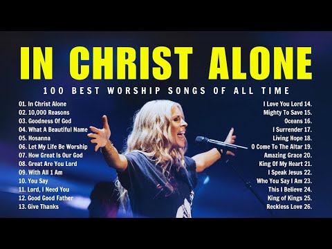 In Christ Alone 🙏 100 Best Worship Songs of All Time 🙏 Special Hillsong Worship Songs 2024