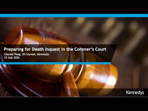 Preparing for the Death Inquest in the Coroner's Court by Ms Chantel Pang, Kennedys (19 July 2024)