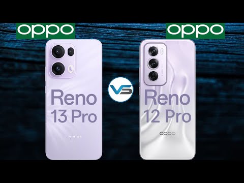 Oppo Reno 13 Pro VS Oppo Reno 12 Pro | Oppo Reno 12 Pro VS Oppo Reno 13 Pro