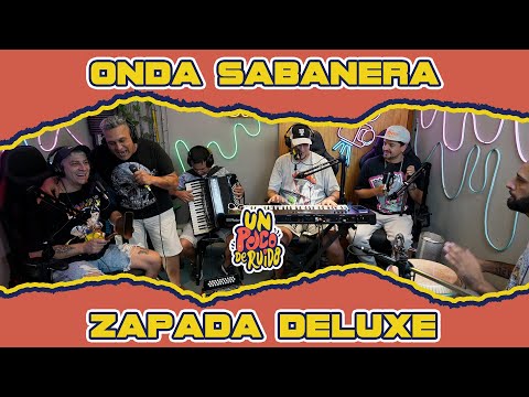 ONDA SABANERA / Zapada DELUXE! en UN POCO DE RUIDO