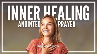 Prayer For Inner Healing | Restoration From The Inside Out