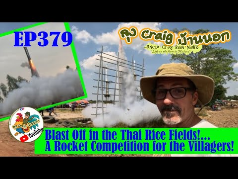 EP379 Blast Off on the Thai Rice Fields!...A Rocket Competition for the Villagers! (PT2)