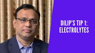 Dilip's Tip 1: Electrolytes