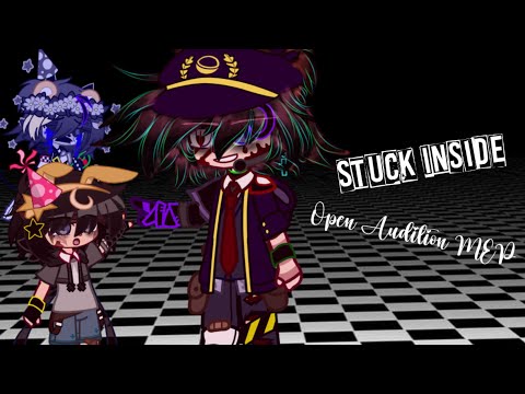 Stuck Inside [] Open Audition MEP [] 100 Vid Special !! [] Read Desc For More Info!! [] 4/16 []