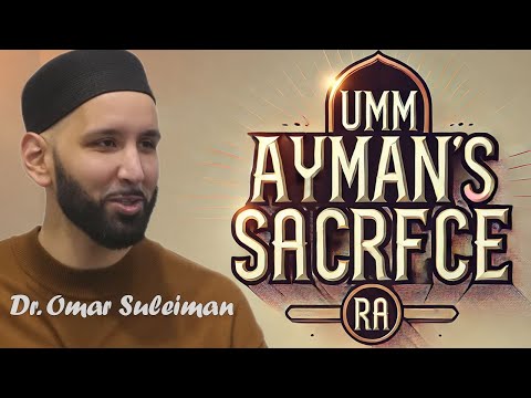 The Woman Who Never Left the Prophet’s Side: Umm Ayman (RA) | Dr. Omar Suleiman