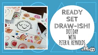 Ready Set Draw-ish! Peter H. Reynolds' THE DOT