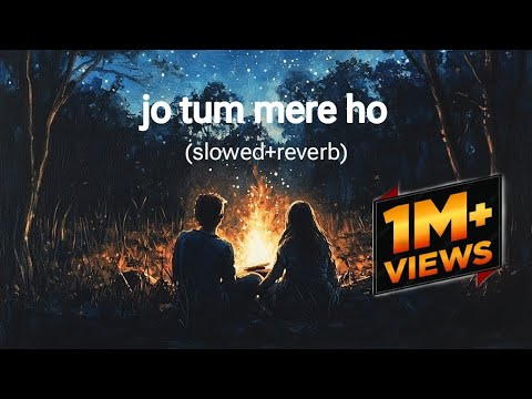 anuv jain song  jo Tum mere ho (slowed+reverb)