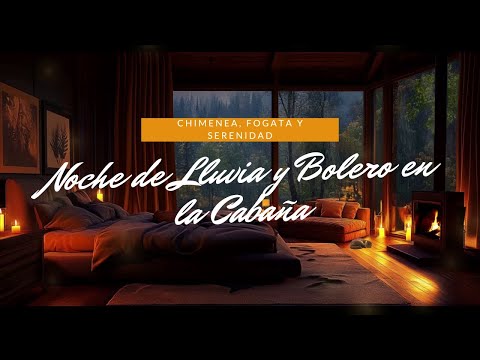 Noche de Lluvia y Bolero en la Cabaña Chimenea, Fogata y Serenidad