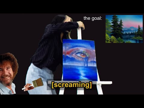 a bob ross painting tutorial but I lose my mind halfway through