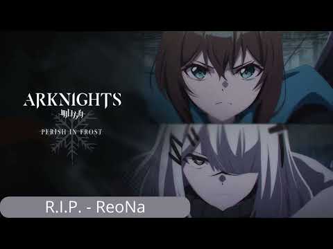 Arknights: PERISH IN FROST / Ending Full -『R.I.P. 』by ReoNa