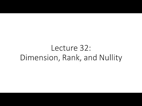 Linear Algebra - Lecture 32 - Dimension, Rank, and Nullity