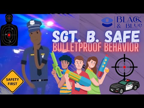 Bulletproof Behavior with Sgt. B. Safe