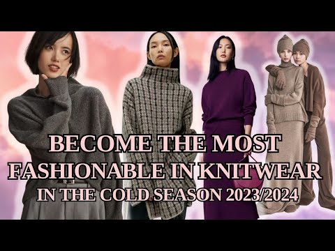 Become the most fashionable in knitwear in the COLD SEASON 2023/2024