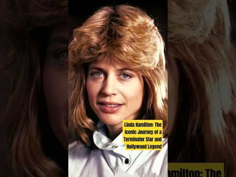 Linda Hamilton: The Iconic Journey of a Terminator Star and Hollywood Legend#shorts